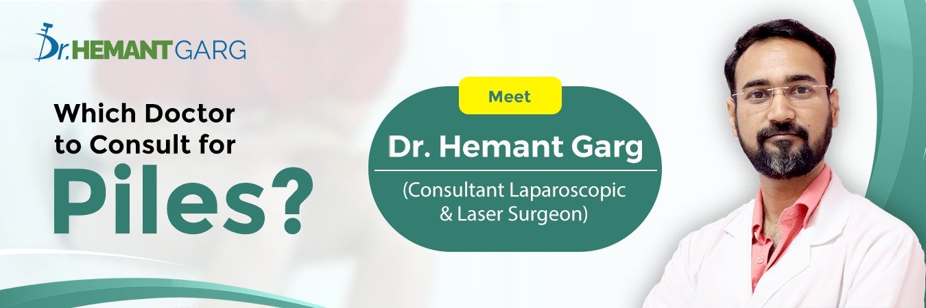 Which Doctor to Consult for Piles? Meet Dr. Hemant Garg